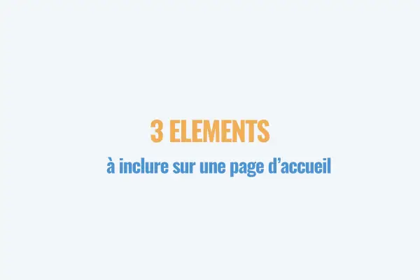 Page d’accueil : 3 éléments essentiels